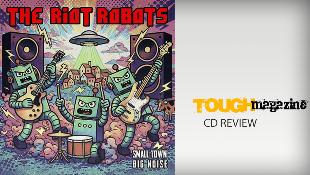 The Riot Robots – Small Town Big Noise